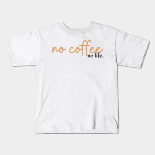 No coffee, no life. Kids T-Shirt